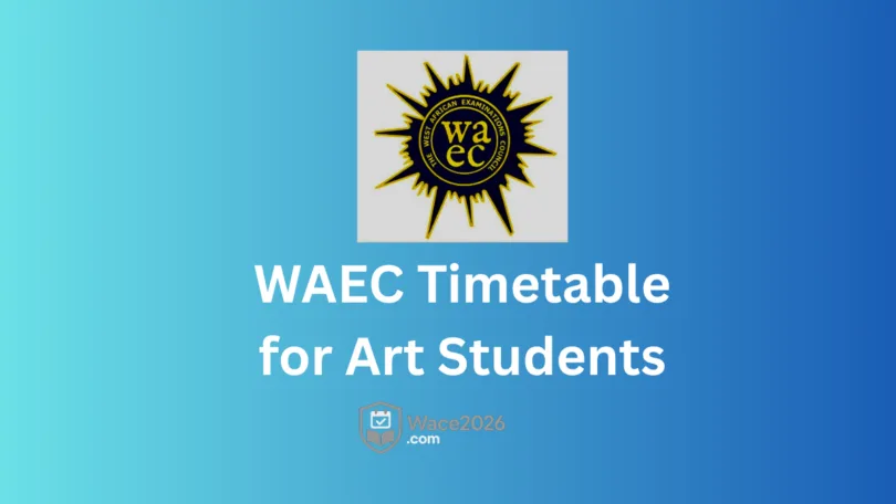 WAEC Timetable 2026 for Art Students