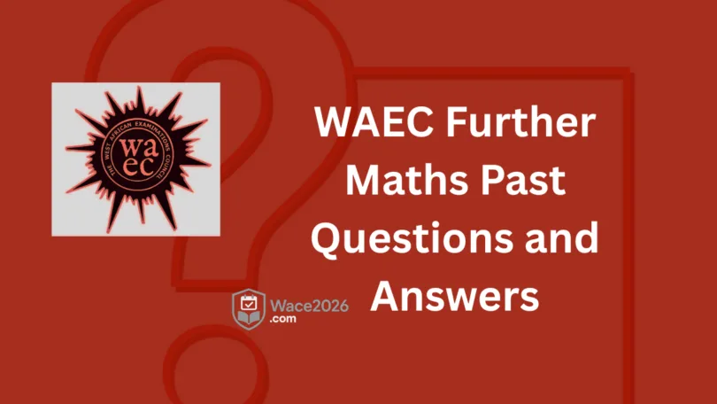 WAEC Further Mathematics Past Questions and Answers