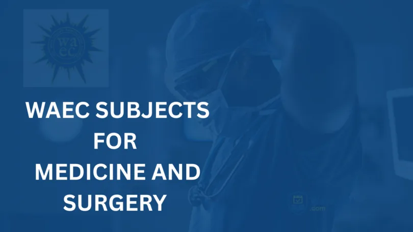 WAEC Subjects for Medicine and Surgery