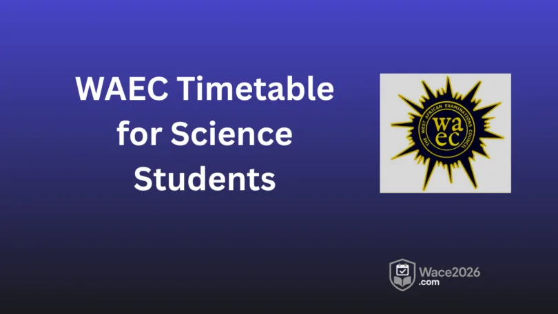 WAEC Timetable 2026 for Science Students