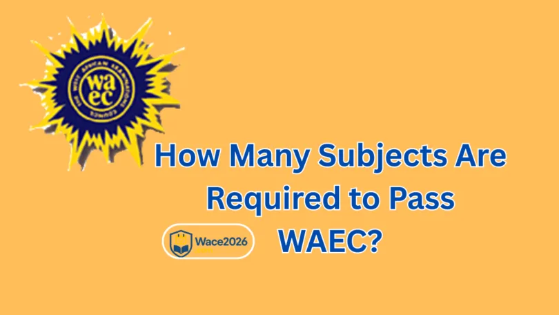 How Many Subjects are Required to Pass WAEC in 2026?