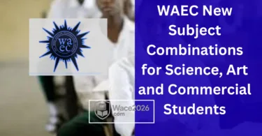 WAEC 2026 New Subject Combinations