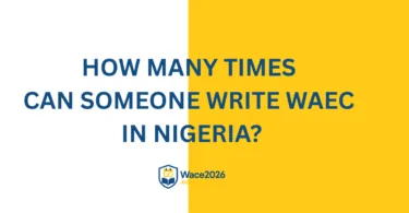 How Many Times Can Someone Write WAEC in Nigeria?