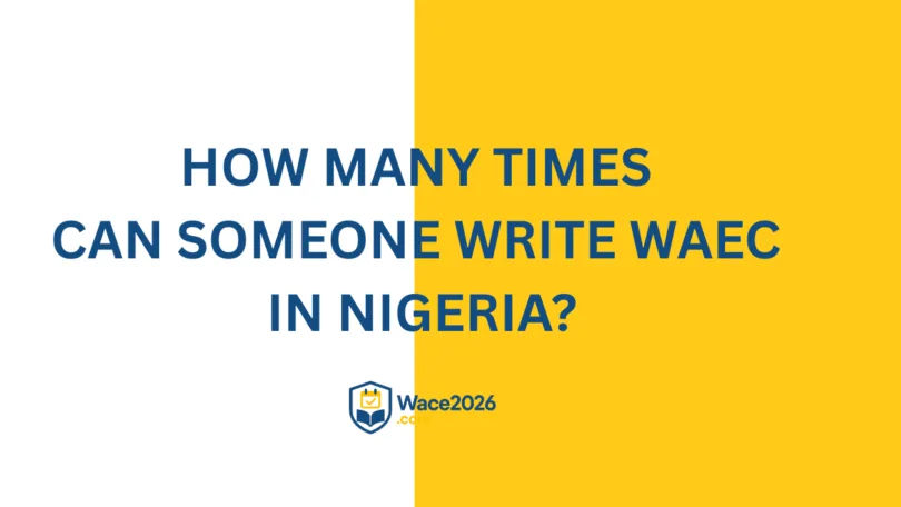 How Many Times Can Someone Write WAEC in Nigeria?
