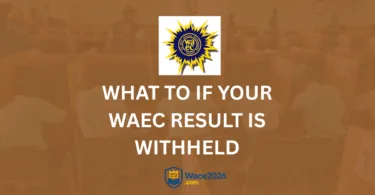 What To Do If Your WAEC Result is WIthheld