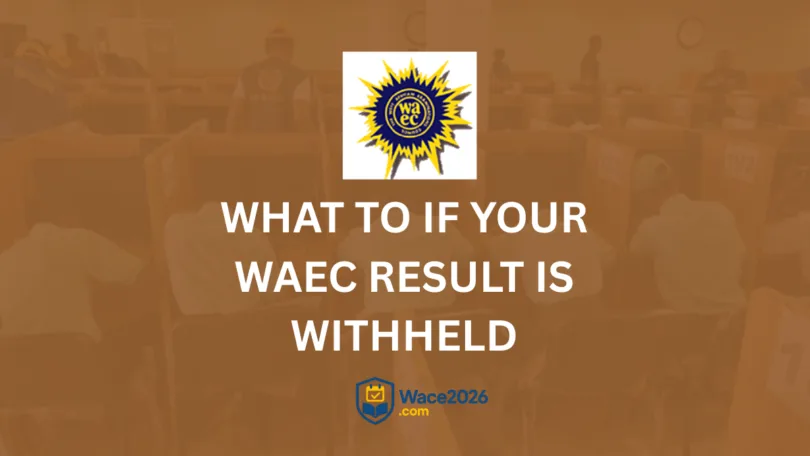 What To Do If Your WAEC Result is WIthheld