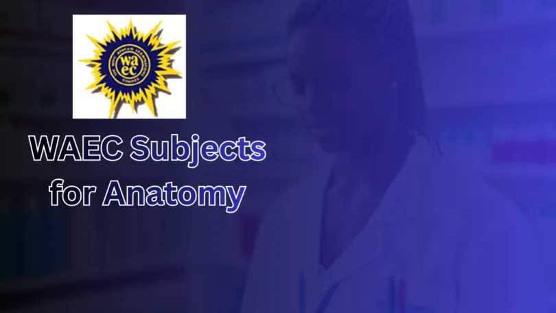 WAEC Subjects for Anatomy