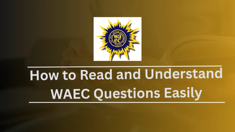 How to Read and Understand WAEC Questions Easily