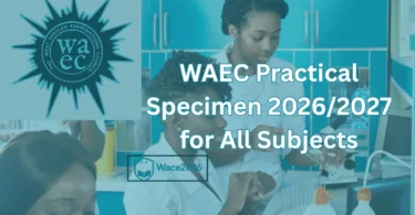 WAEC Practical Specimen 2026 for All Subjects