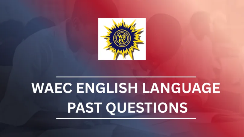 WAEC English Language Past Questions and Answers